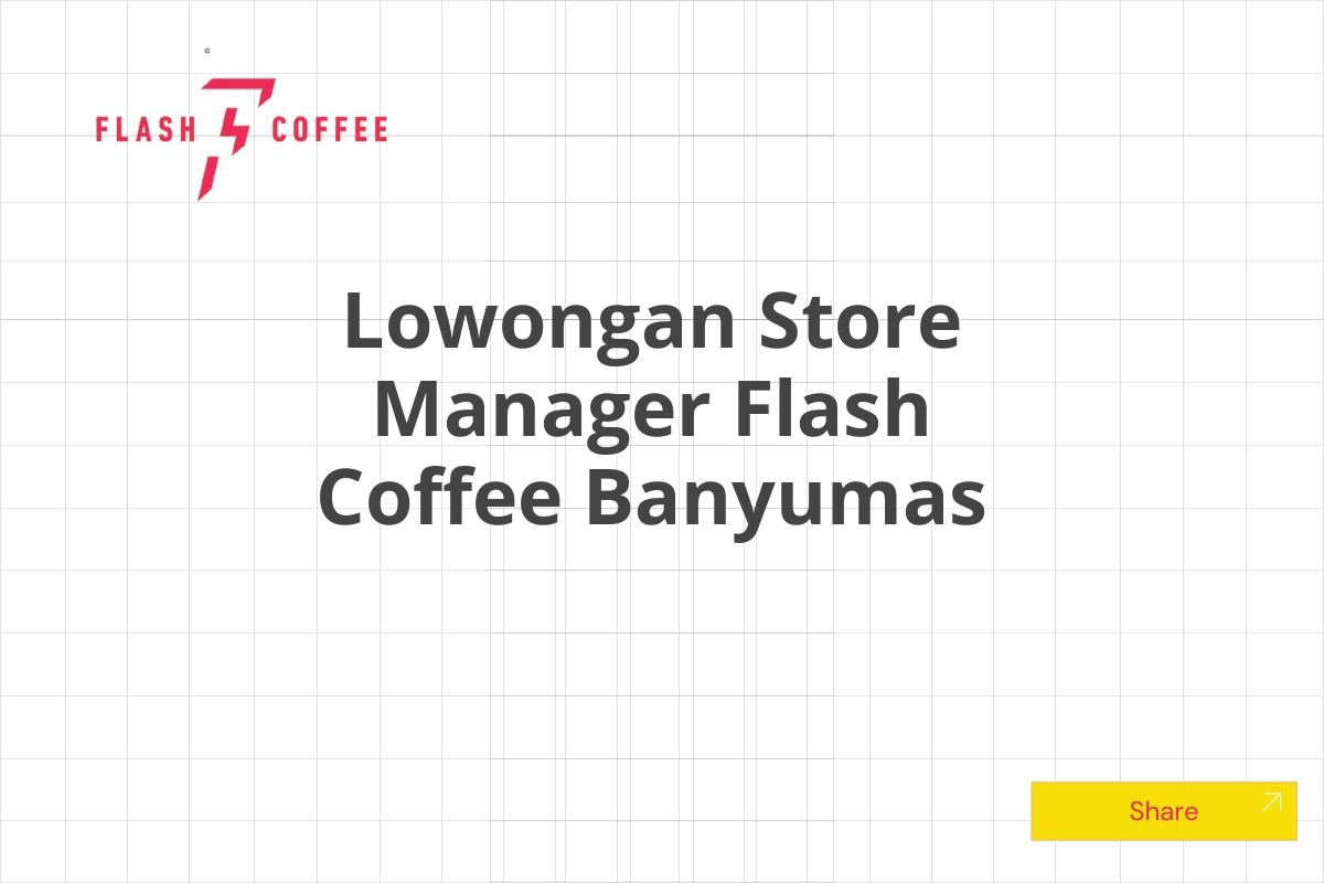 Lowongan Store Manager Flash Coffee Banyumas