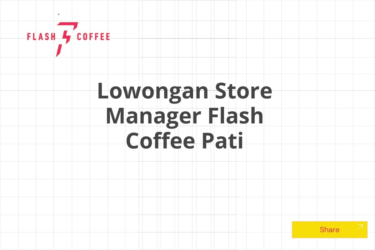 Lowongan Store Manager Flash Coffee Pati