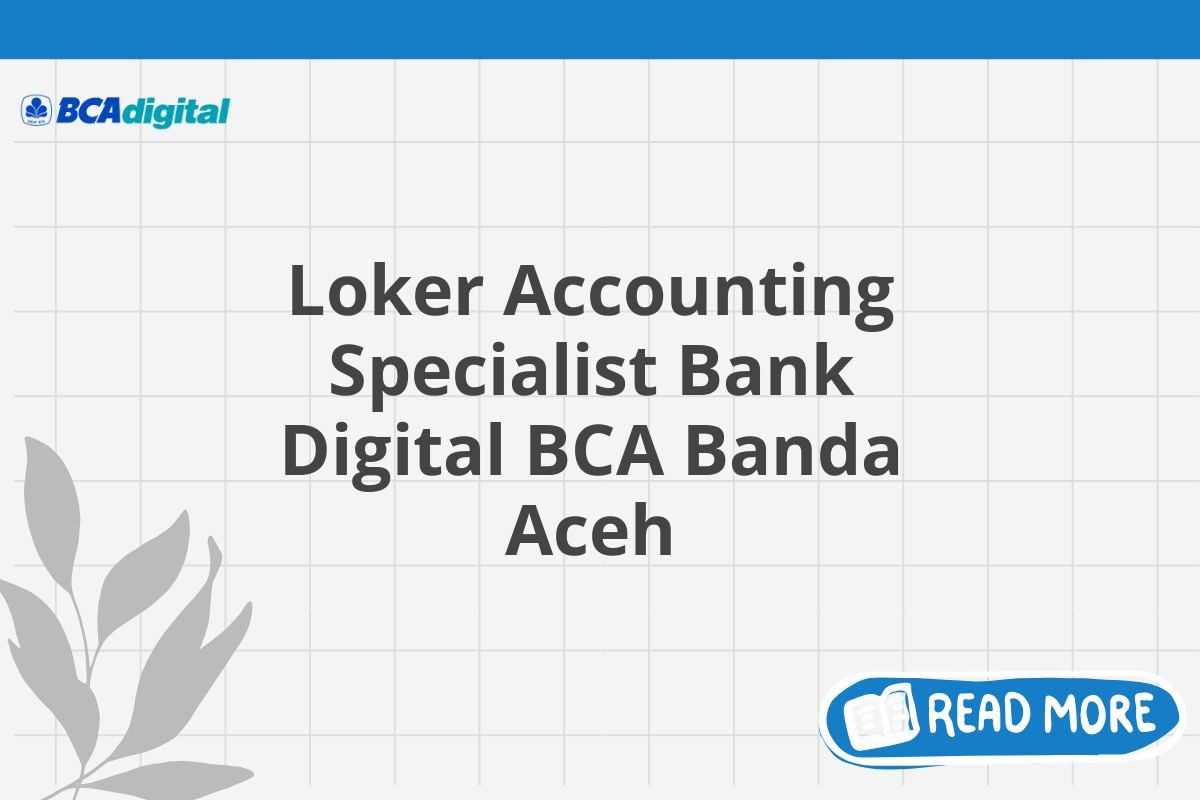 Loker Accounting Specialist Bank Digital BCA Banda Aceh