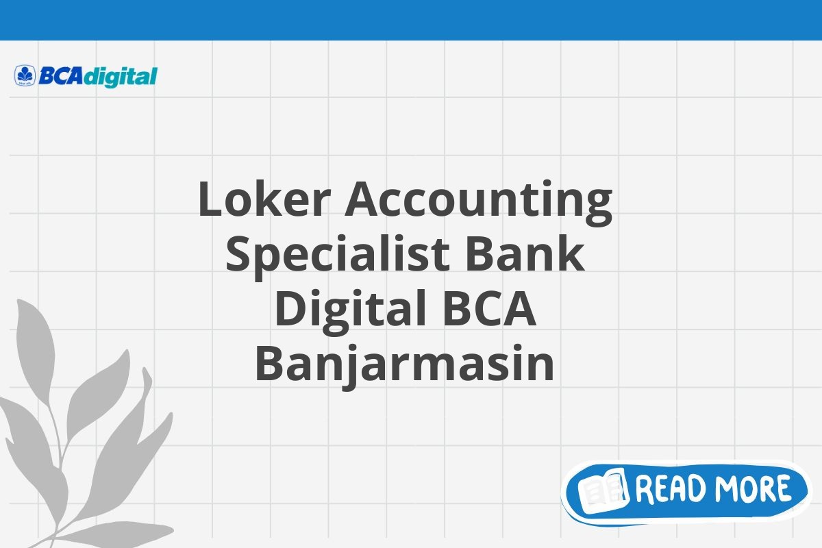 Loker Accounting Specialist Bank Digital BCA Banjarmasin