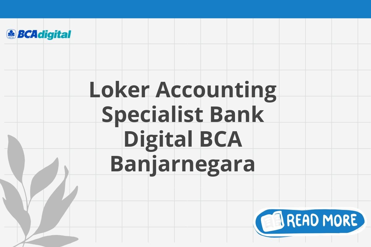 Loker Accounting Specialist Bank Digital BCA Banjarnegara