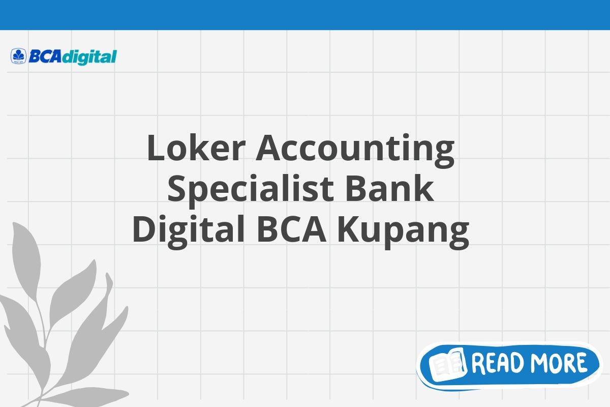 Loker Accounting Specialist Bank Digital BCA Kupang