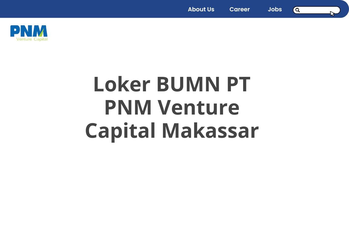 Loker BUMN PT PNM Venture Capital Makassar