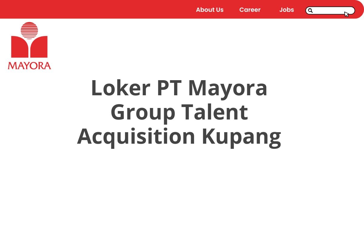 Loker PT Mayora Group Talent Acquisition Kupang