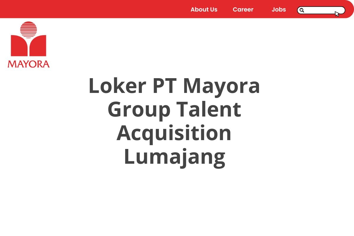 Loker PT Mayora Group Talent Acquisition Lumajang