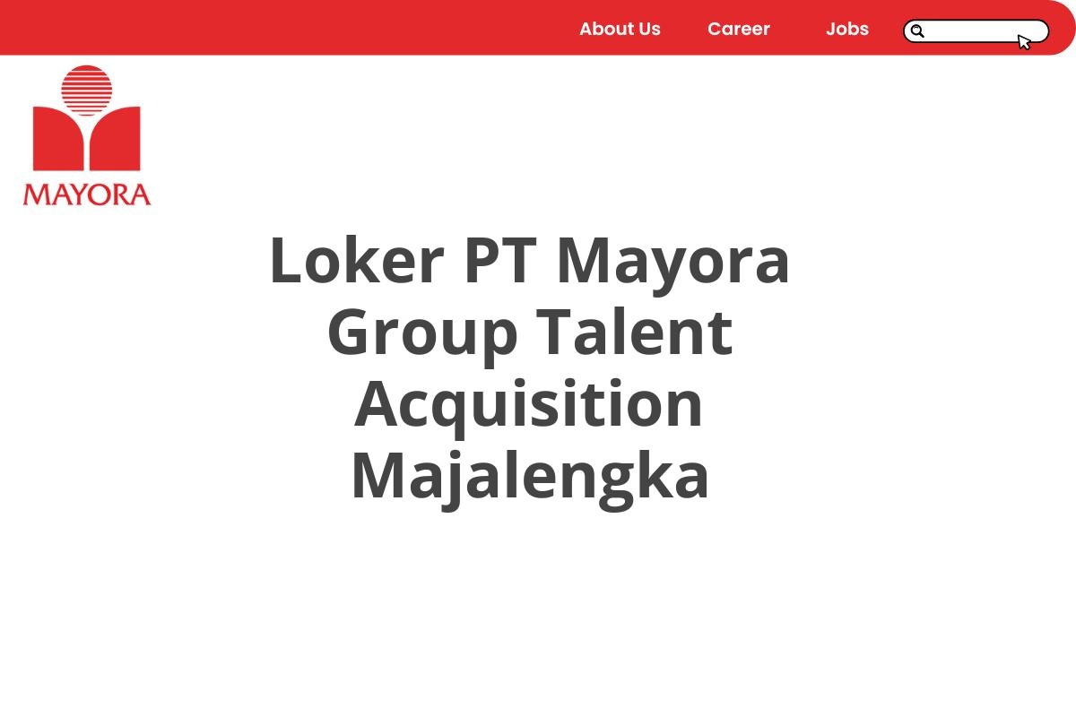 Loker PT Mayora Group Talent Acquisition Majalengka