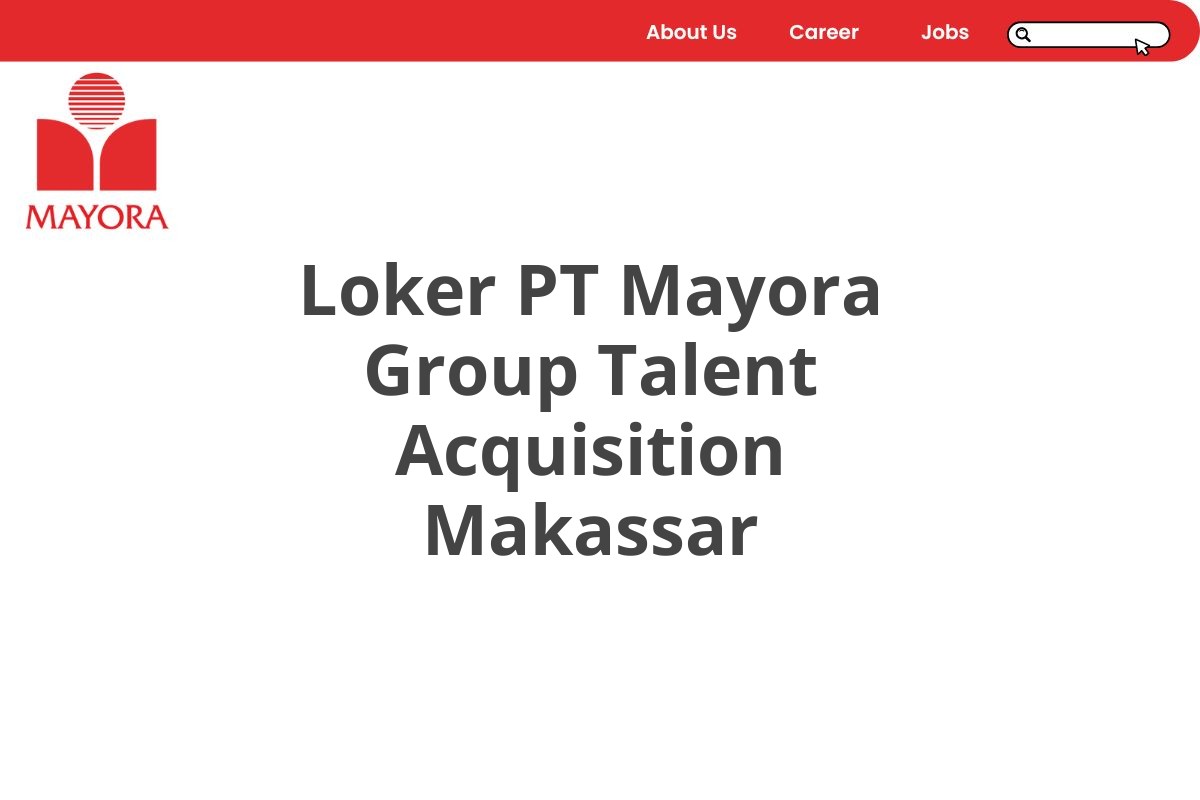 Loker PT Mayora Group Talent Acquisition Makassar