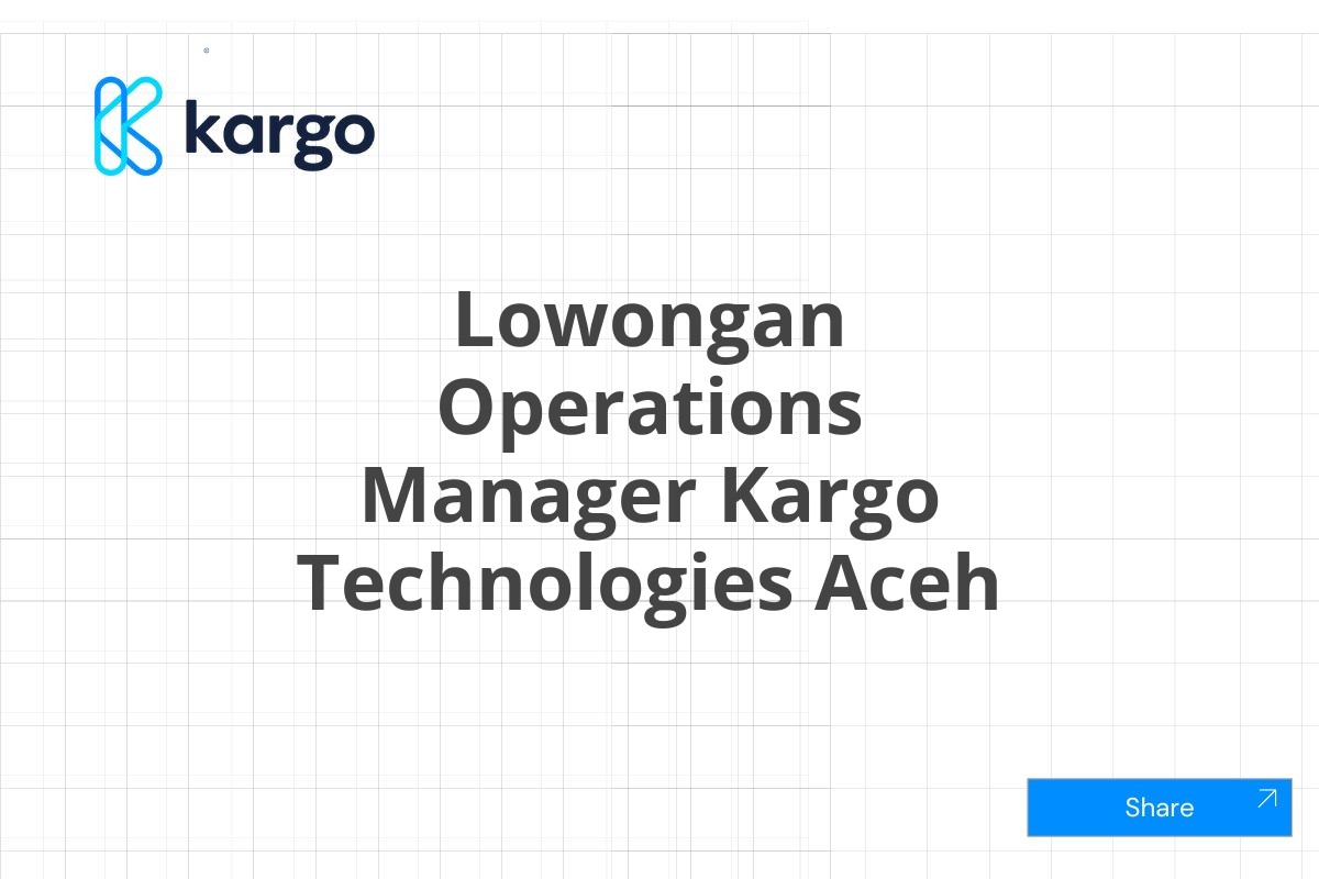 Lowongan Operations Manager Kargo Technologies Aceh