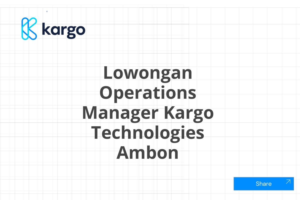 Lowongan Operations Manager Kargo Technologies Ambon