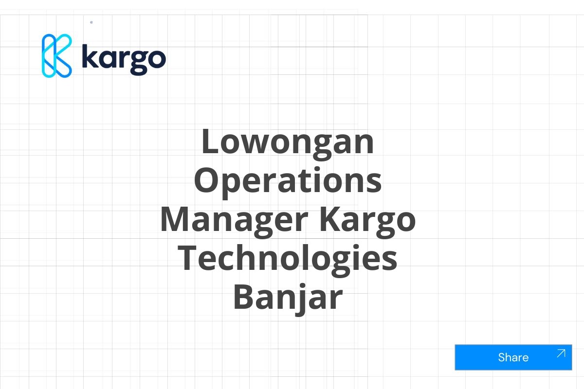 Lowongan Operations Manager Kargo Technologies Banjar