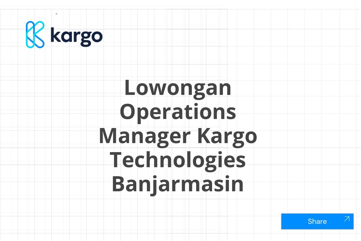 Lowongan Operations Manager Kargo Technologies Banjarmasin