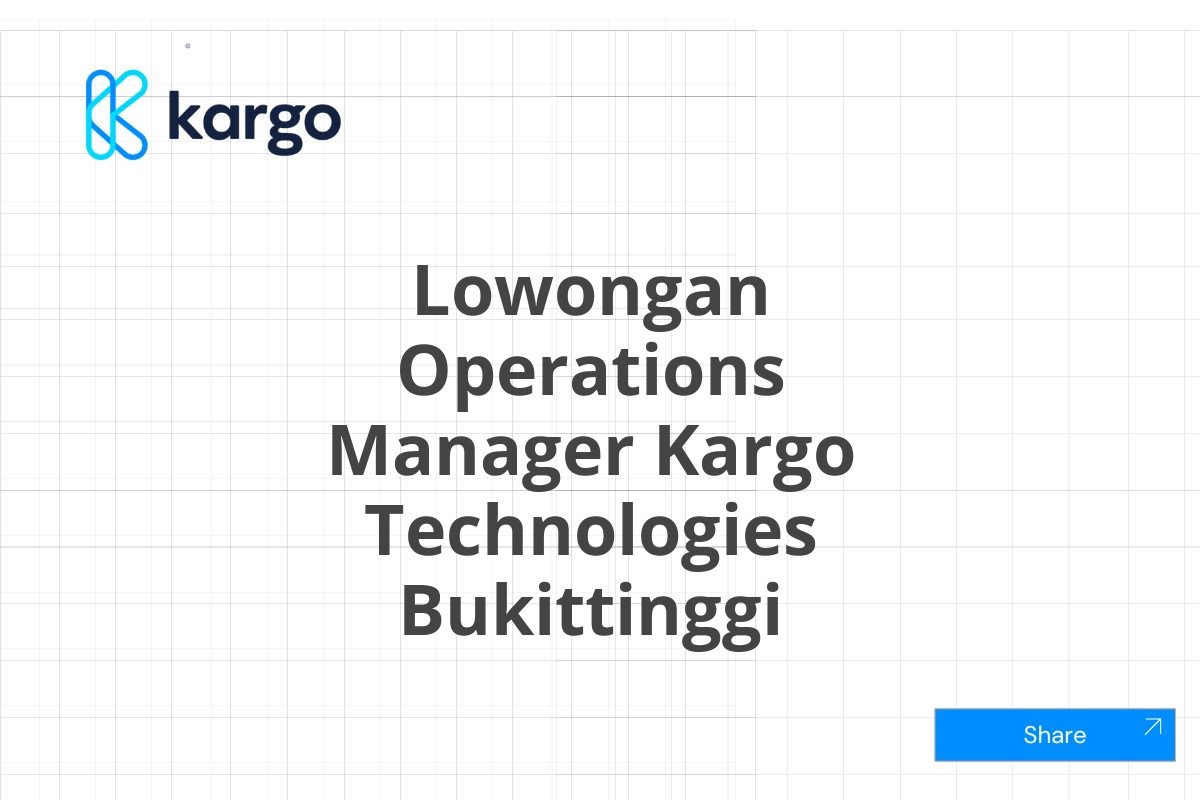 Lowongan Operations Manager Kargo Technologies Bukittinggi