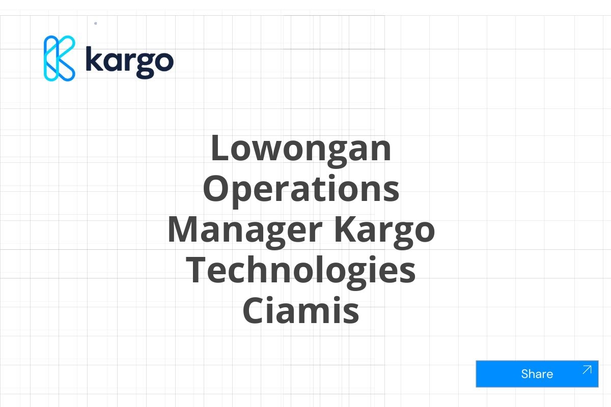 Lowongan Operations Manager Kargo Technologies Ciamis