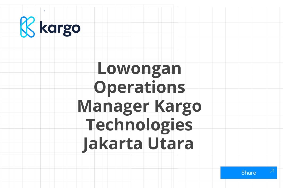 Lowongan Operations Manager Kargo Technologies Jakarta Utara