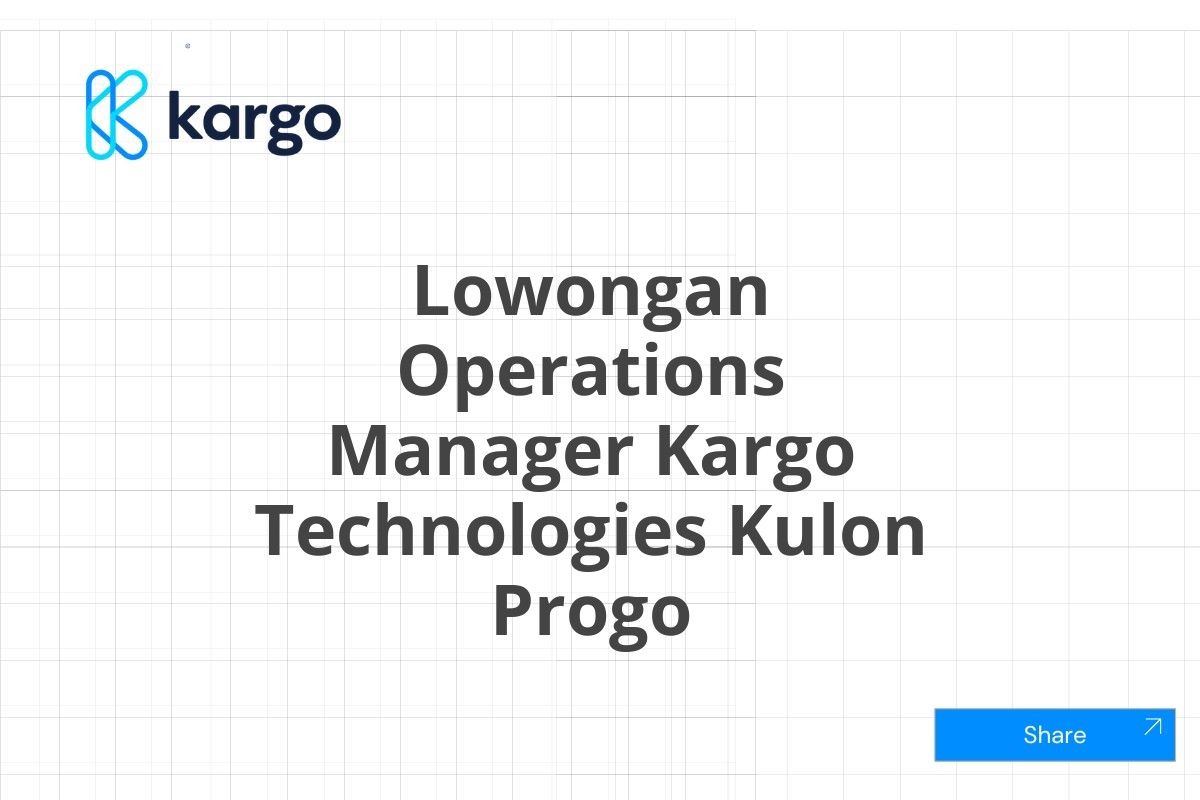 Lowongan Operations Manager Kargo Technologies Kulon Progo