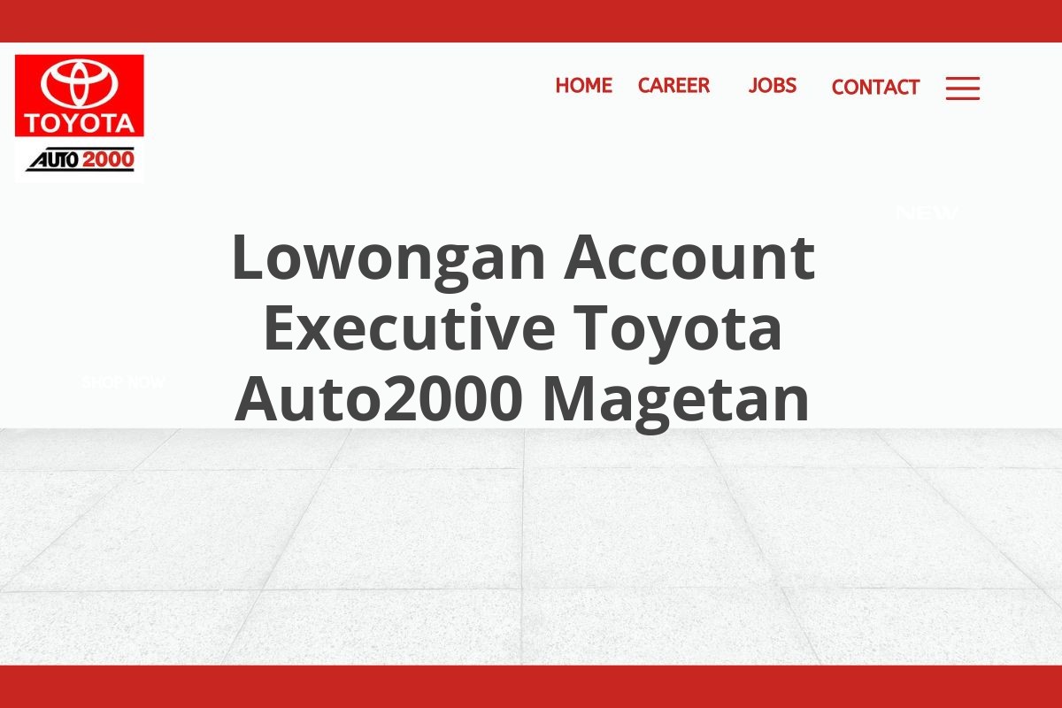 Lowongan Account Executive Toyota Auto2000 Magetan